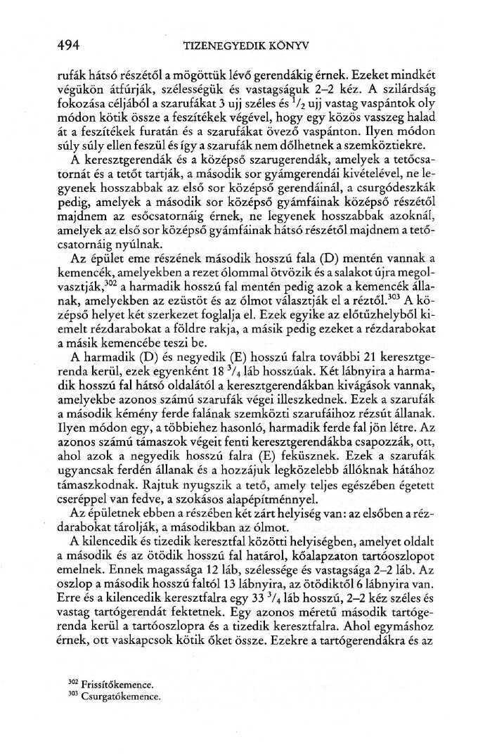 494 TIZENEGYEDIK KÖNYV rufák hátsó részétől a mögöttük lévő gerendákig érnek. Ezeket mindkét végükön átfúrják, szélességük és vastagságuk 2-2 kéz.