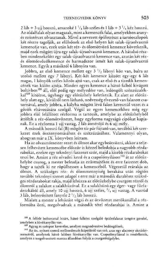 TIZENEGYEDIK KÖNYV 503 2 láb + 3 ujj hosszú, amazoké l V 4 láb széles és l láb + 3 V 4 kéz hosszú. Az oldalfalak olyan magasak, mint a kemencék falai, amelyekben aranyés ezüstércet olvasztanak.