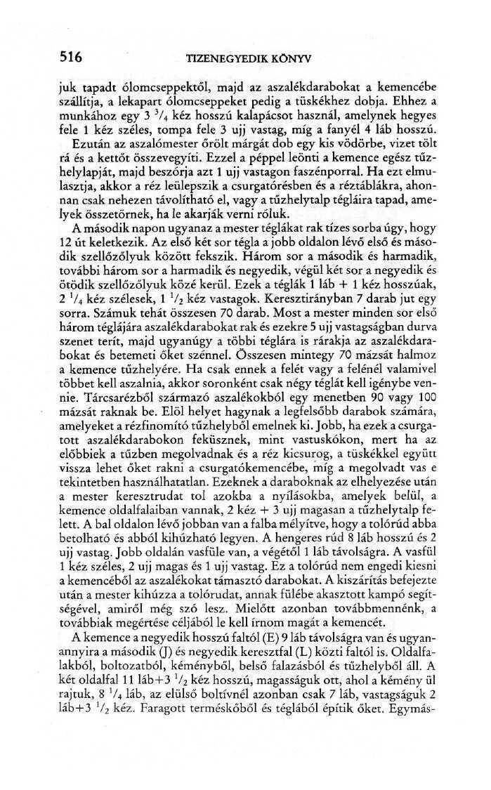 516 TIZENEGYEDIK KÖNYV juk tapadt ólomcseppektől, majd az aszalékdarabokat a kemencébe szállítja, a lekapart ólomcseppeket pedig a tüskékhez dobja.