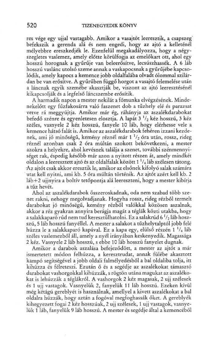 520 TIZENEGYEDIK KÖNYV rés vége egy ujjal vastagabb. Amikor a vasajtót leeresztik, a csapszeg' befekszik a gerenda alá és nem engedi, hogy az ajtó a kelleténél mélyebbre ereszkedjék le.