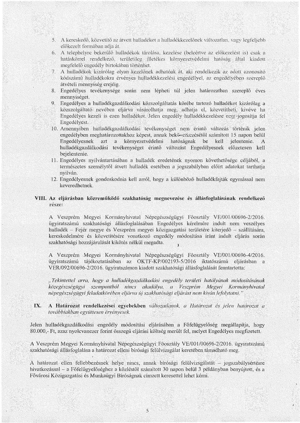 5. A kereskedő, közvetítő az átveti hulladékot a hulladékkezelőnek változatlan, vagy iegfeljebb előkezel* tormában adja át. 6.