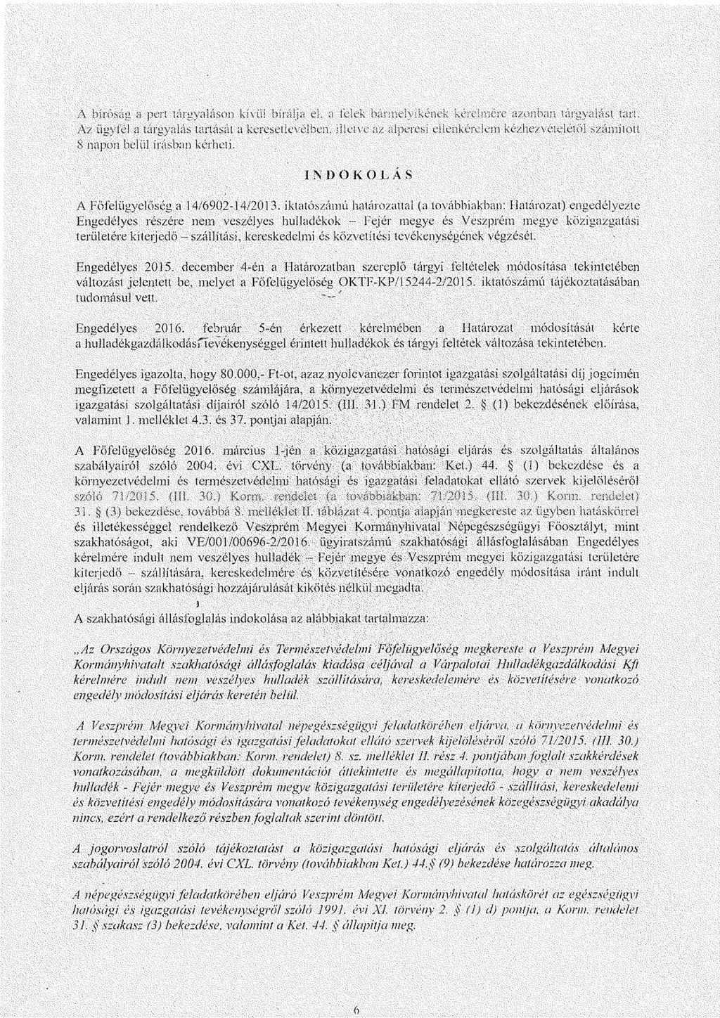 A bíróság a pert tárgyaláson kívül bí.rá! a el a felek bármelyikének kérelmére azonban, tárgyalást tart. Az ügy féj a iá rg ya 1n s t a riásá í a ke rését levélben. kiéivé a/ a.