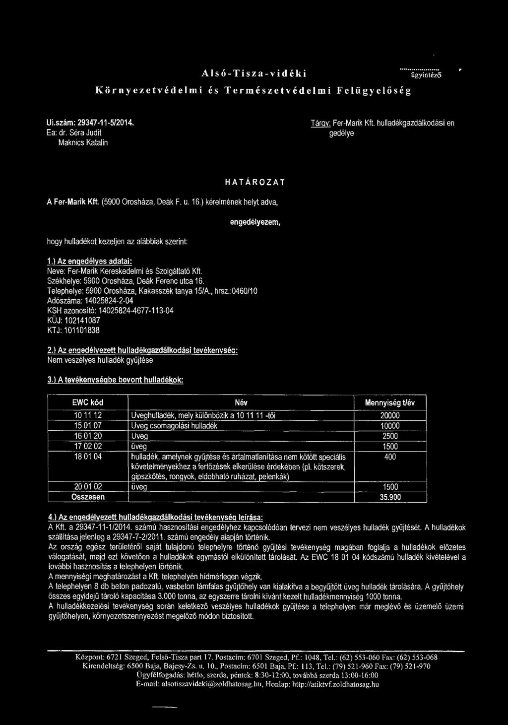 * Als ó-tisza-vid éki Környezetvédelmi és Természetvédelmi Felügyelőség > ügyintéző r Ui.szám: 29347-11-5/2014. Ea: dr.