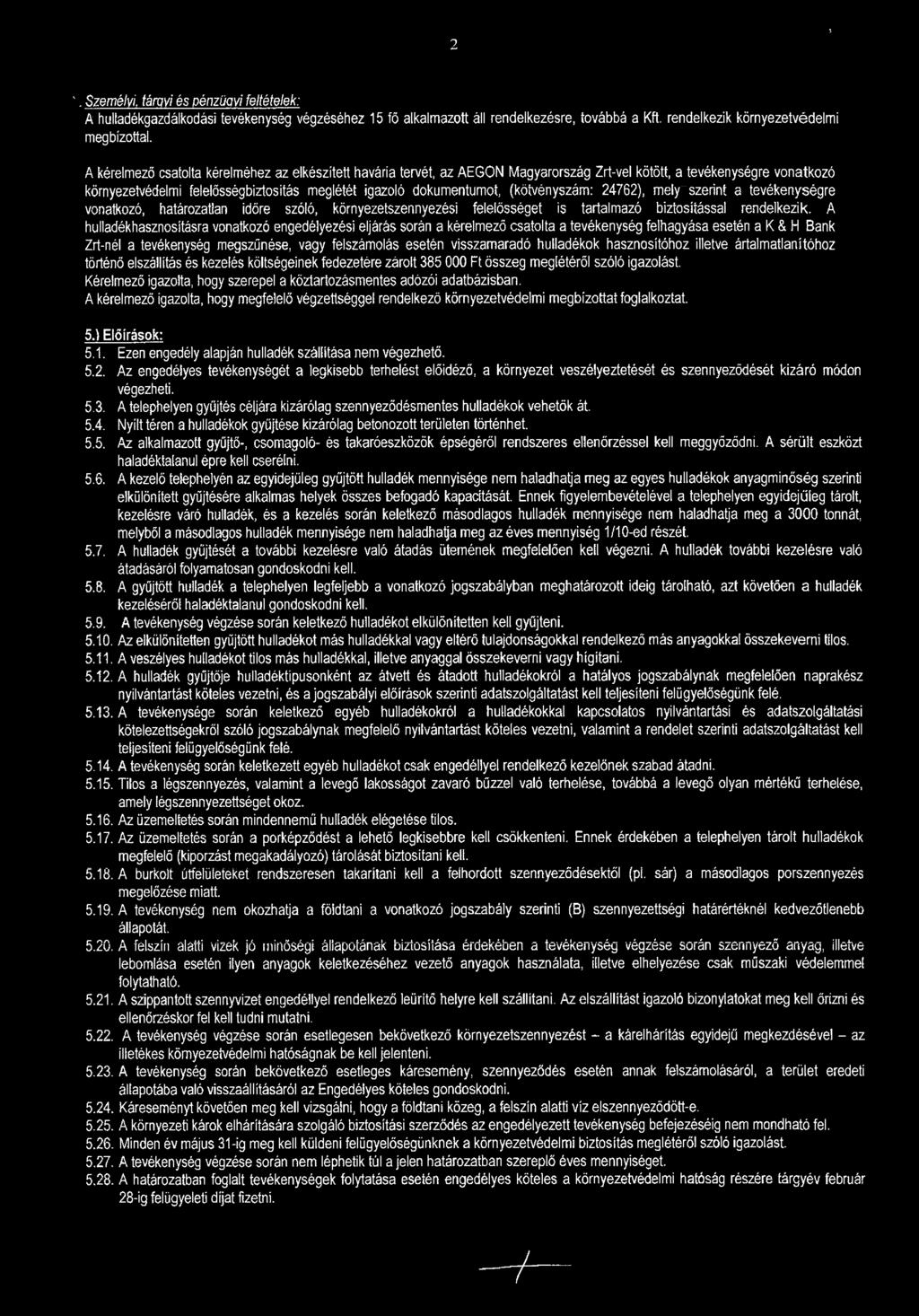 2 % ' Személyi, tárni és pénzügyi feltételek: A hulladékgazdálkodási tevékenység végzéséhez 15 fő alkalmazott áll rendelkezésre, továbbá a Kft. rendelkezik környezetvédelmi megbízottal.