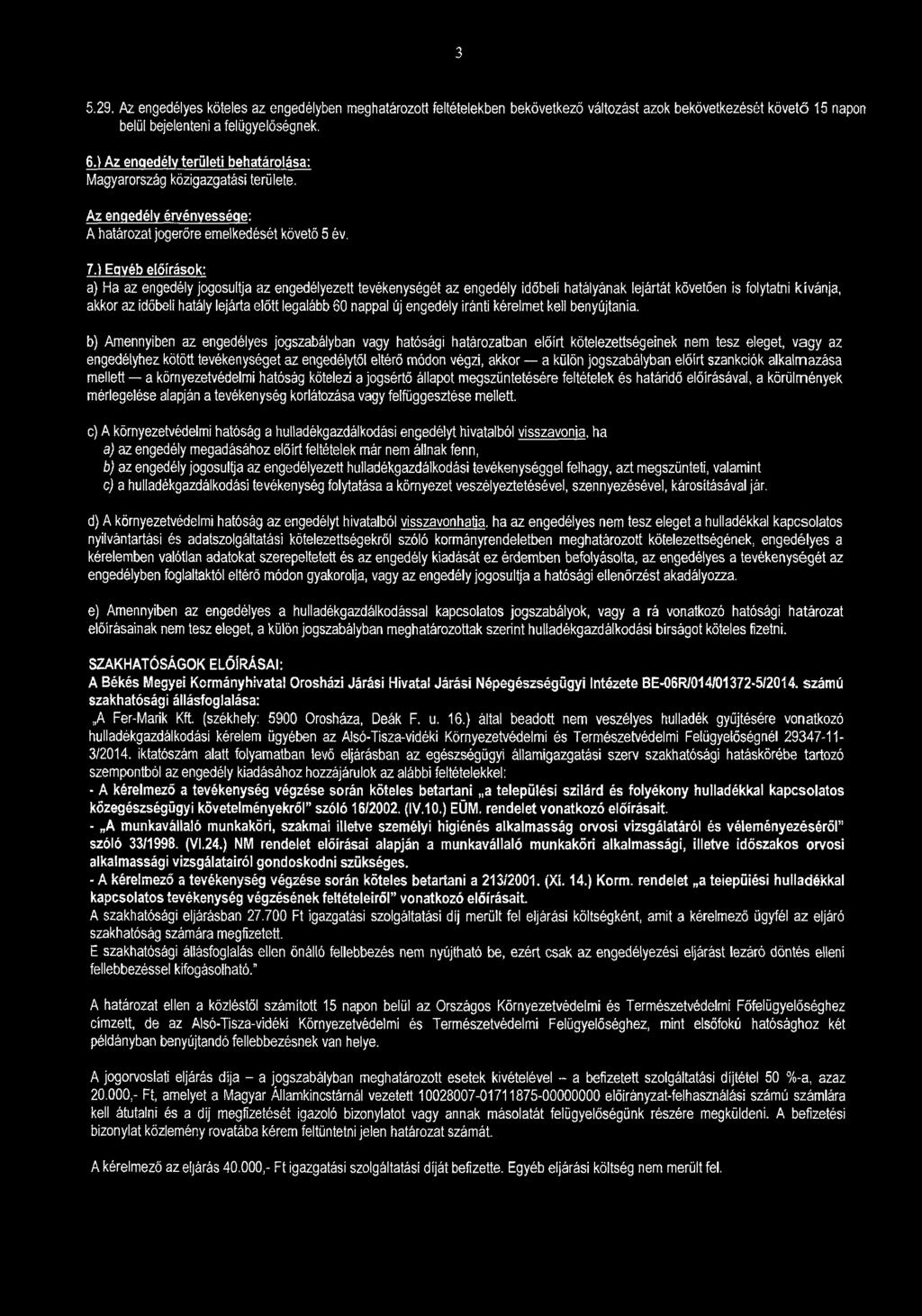 3 5.29. Az engedélyes köteles az engedélyben meghatározott feltételekben bekövetkező változást azok bekövetkezését követő 15 napon belül bejelenteni a felügyelőségnek. 6.