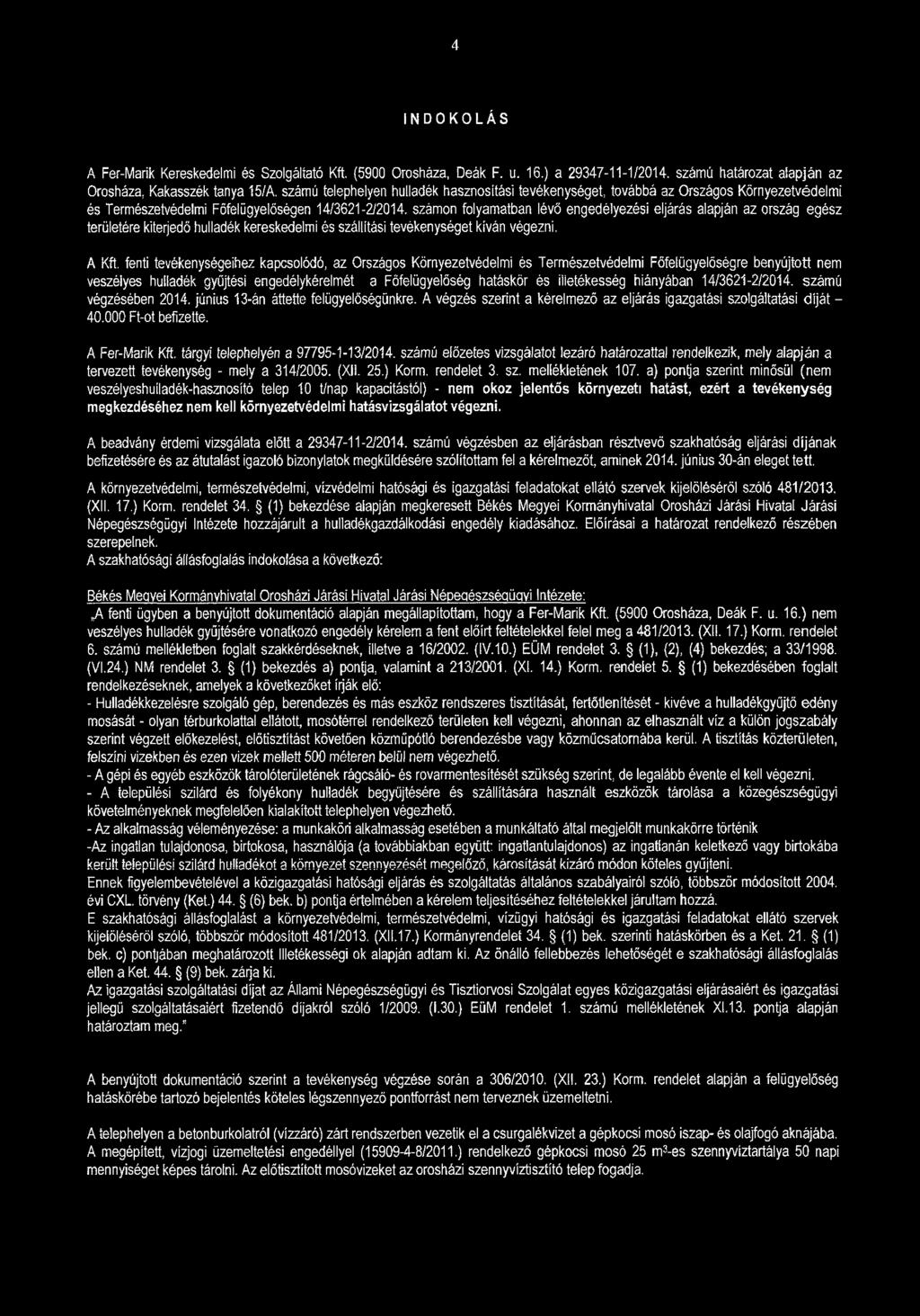 4 INDOKOLÁS A Fer-Marik Kereskedelmi és Szolgáltató Kft. (5900 Orosháza, Deák F. u. 16.) a 29347-11-1/2014. számú határozat alapján az Orosháza, Kakasszék tanya 15/A.