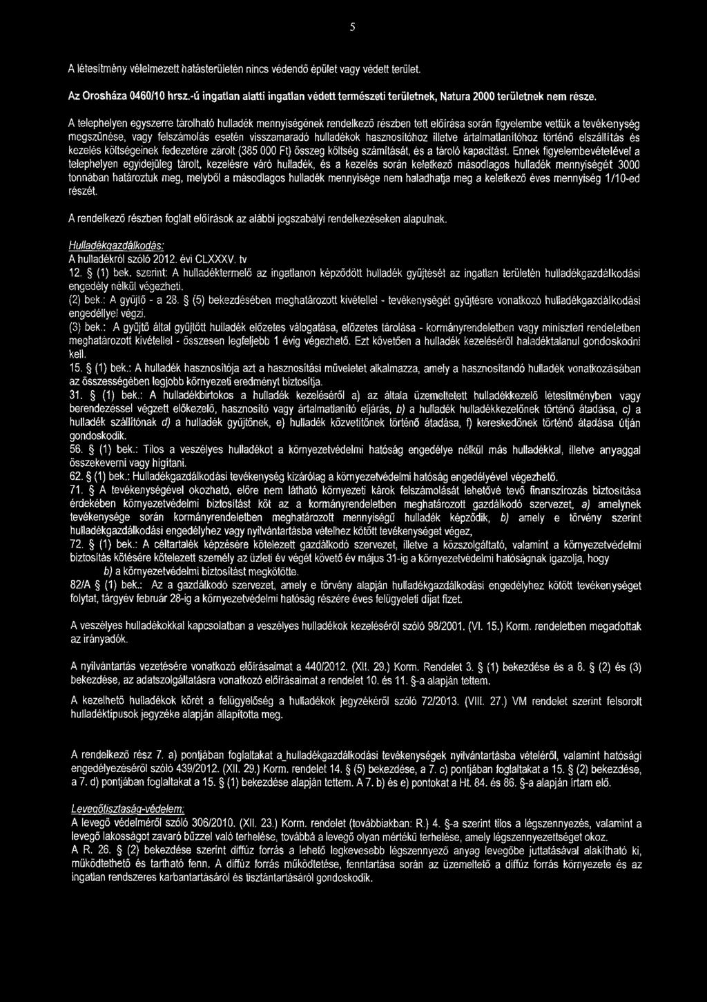 5 A létesítmény vélelmezett hatásterületén nincs védendő épület vagy védett terület. Az Orosháza 0460/10 hrsz.