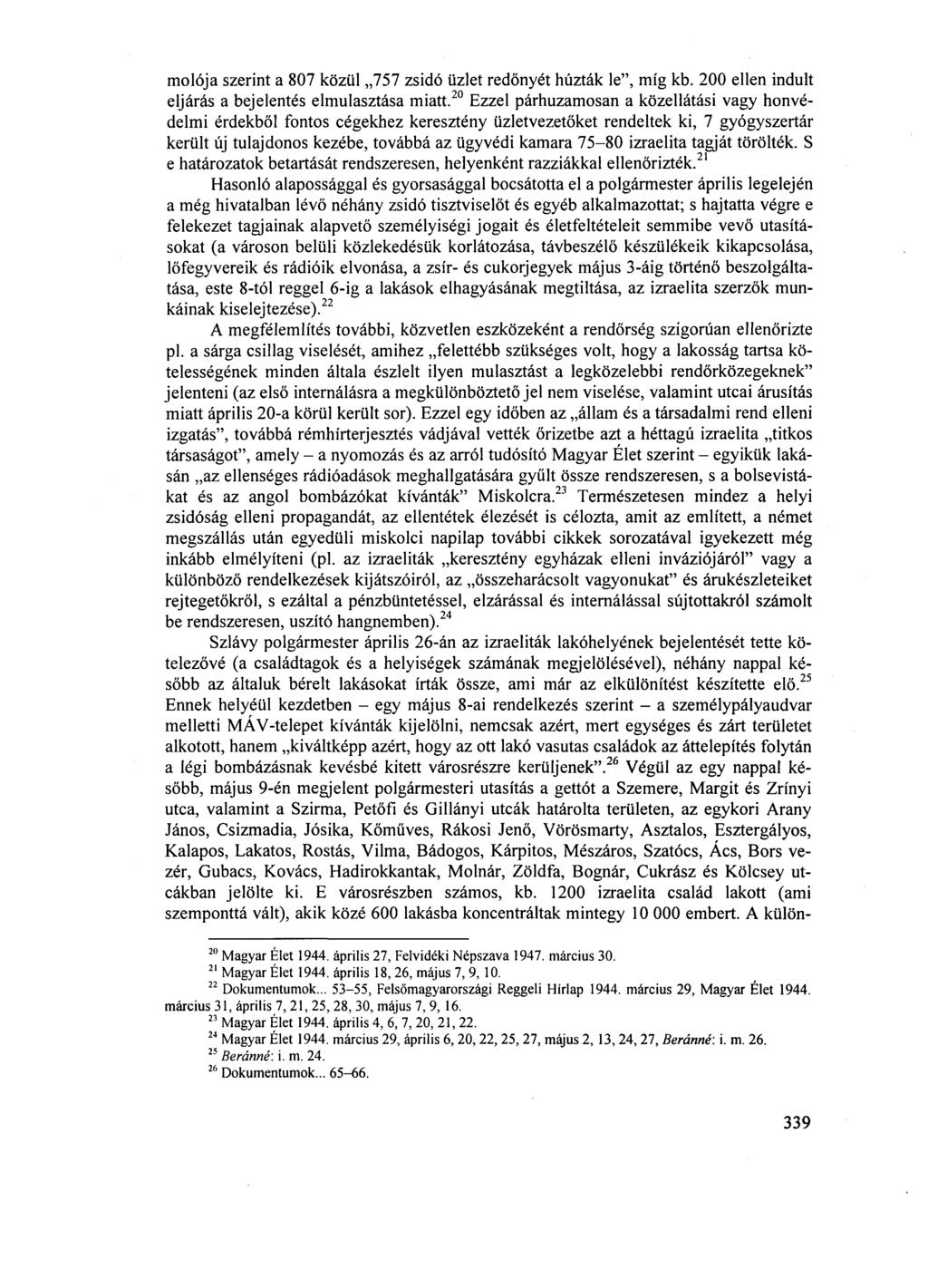mólója szerint a 807 közül 757 zsidó üzlet redőnyét húzták le", míg kb. 200 ellen indult eljárás a bejelentés elmulasztása miatt.