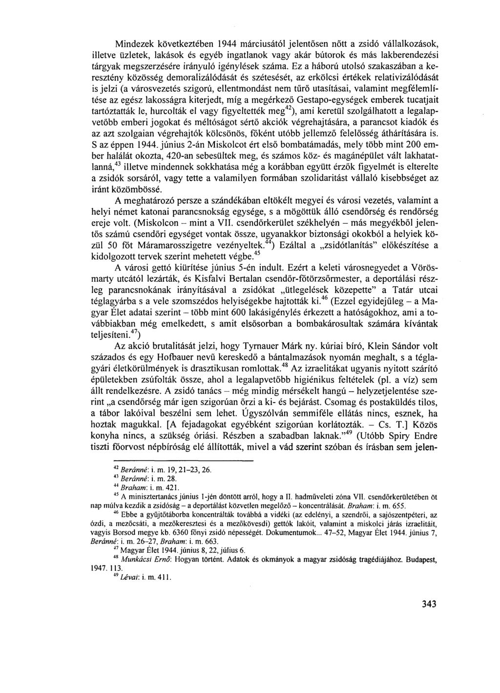 Mindezek következtében 1944 márciusától jelentősen nőtt a zsidó vállalkozások, illetve üzletek, lakások és egyéb ingatlanok vagy akár bútorok és más lakberendezési tárgyak megszerzésére irányuló