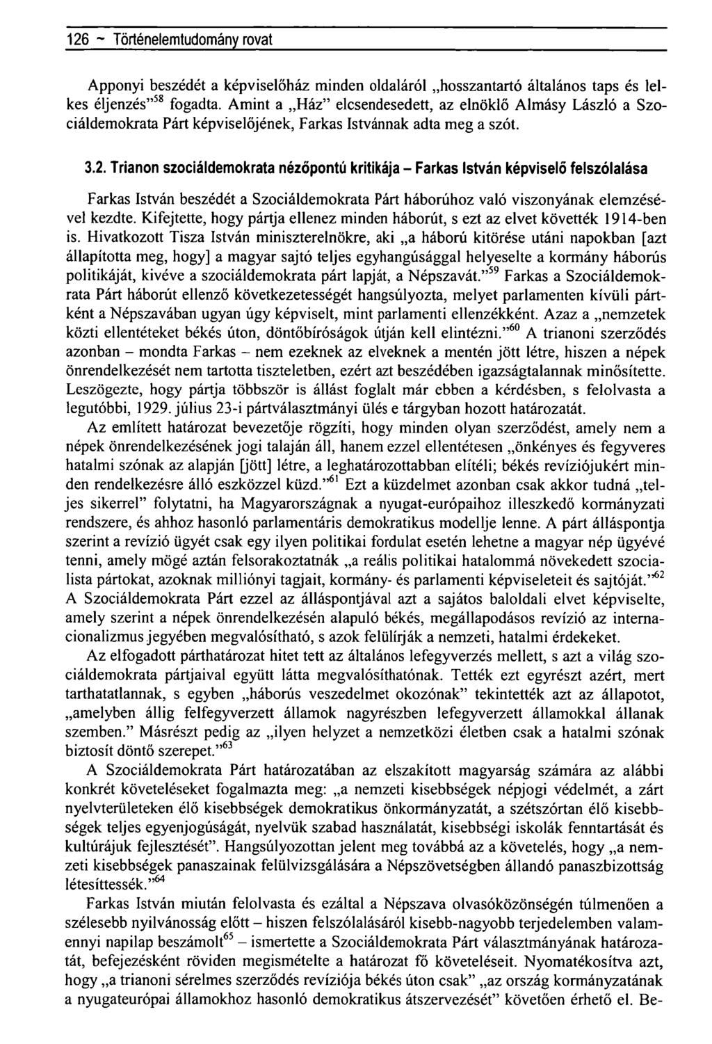 126 ~ Történelemtudomány rovat Apponyi beszédét a képviselőház minden oldaláról hosszantartó általános taps és lelkes éljenzés" 58 fogadta.