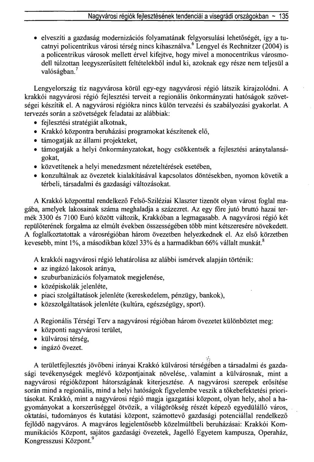 Nagyvárosi régiók fejlesztésének tendenciái a visegrádi országokban ~ 135 elveszíti a gazdaság modernizációs folyamatának felgyorsulási lehetőségét, így a tucatnyi policentrikus városi térség nincs