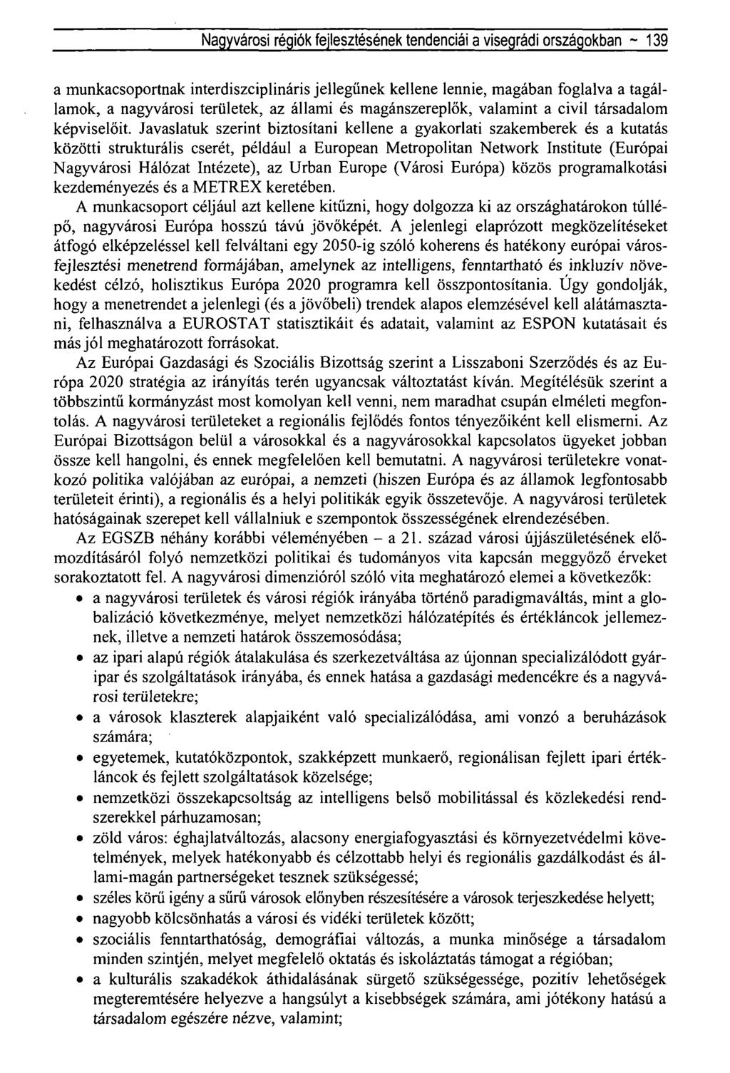 Nagyvárosi régiók fejlesztésének tendenciái a visegrádi országokban ~ 139 a munkacsoportnak interdiszciplináris jellegűnek kellene lennie, magában foglalva a tagállamok, a nagyvárosi területek, az