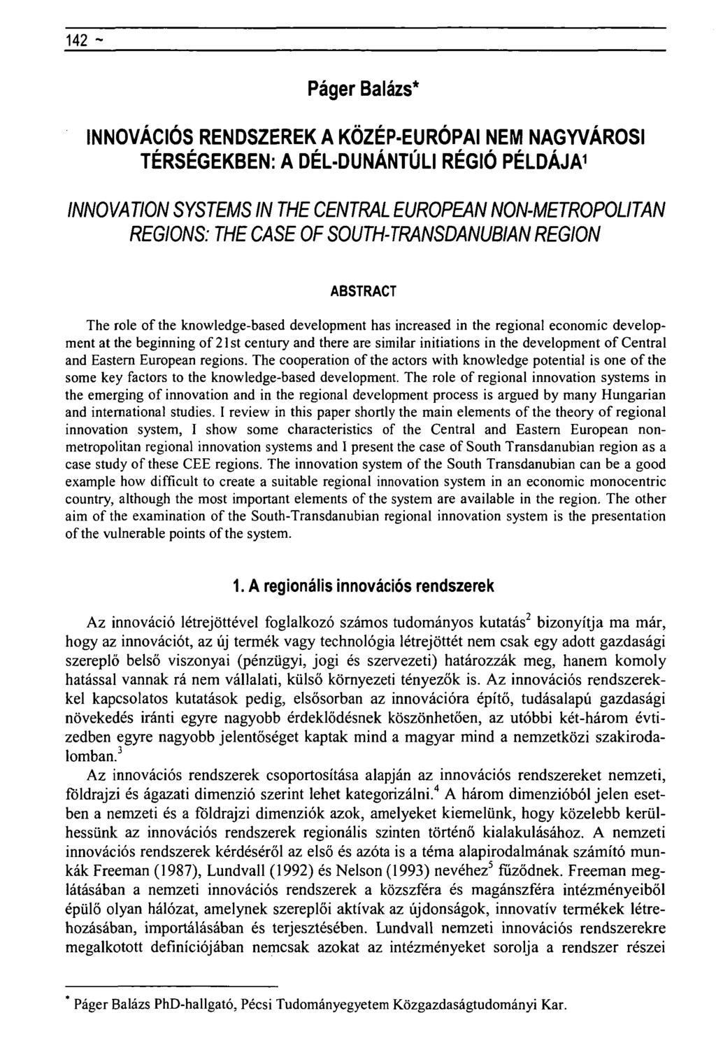 142 ~ Regionális tudományi közlemények rovat- Páger Balázs* INNOVÁCIÓS RENDSZEREK A KÖZÉP-EURÓPAI NEM NAGYVÁROSI TÉRSÉGEKBEN: A DÉL-DUNÁNTÚLI RÉGIÓ PÉLDÁJA 1 INNOVATION SYSTEMS IN THE CENTRAL