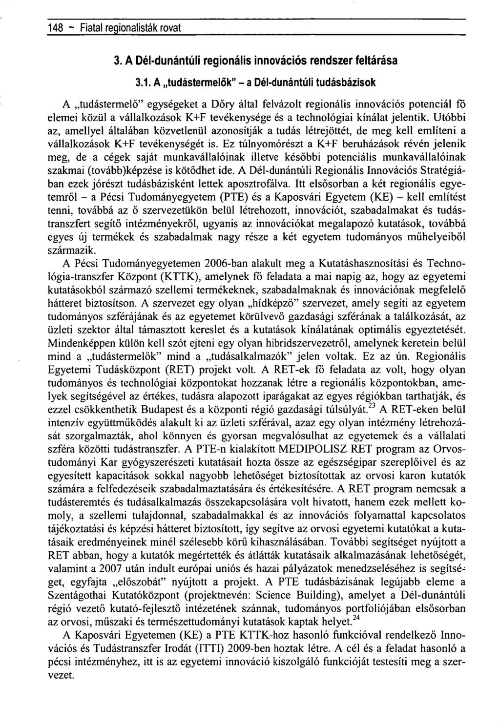 148 ~ Regionális tudományi közlemények rovat- 3. A Dél-dunántúli regionális innovációs rendszer feltárása 3.1. A tudástermelők" - a Dél-dunántúli tudásbázisok A tudástermelő" egységeket a Dőry által