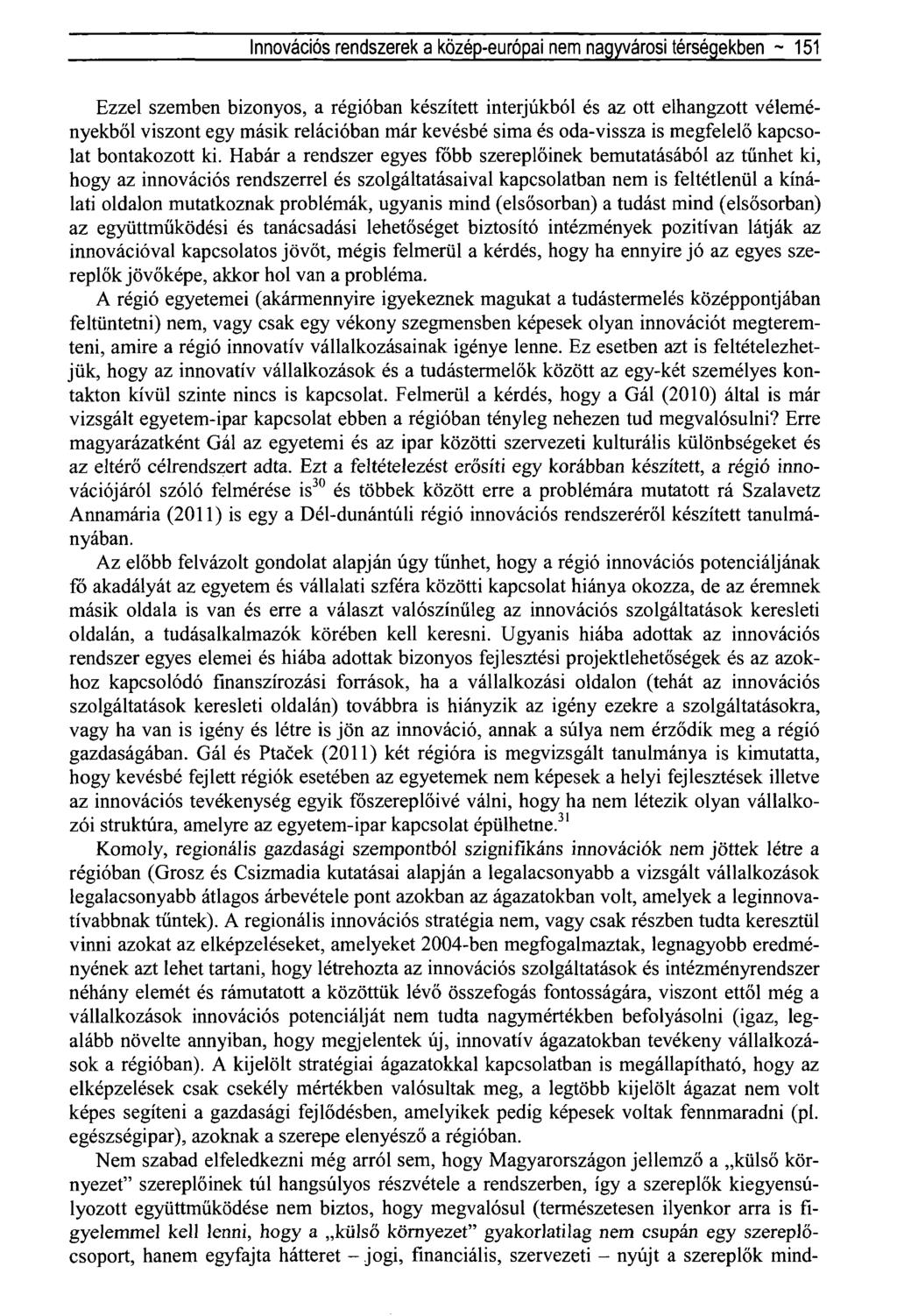 Innovációs rendszerek a közép-európai nem nagyvárosi térségekben ~ 151 Ezzel szemben bizonyos, a régióban készített interjúkból és az ott elhangzott véleményekből viszont egy másik relációban már