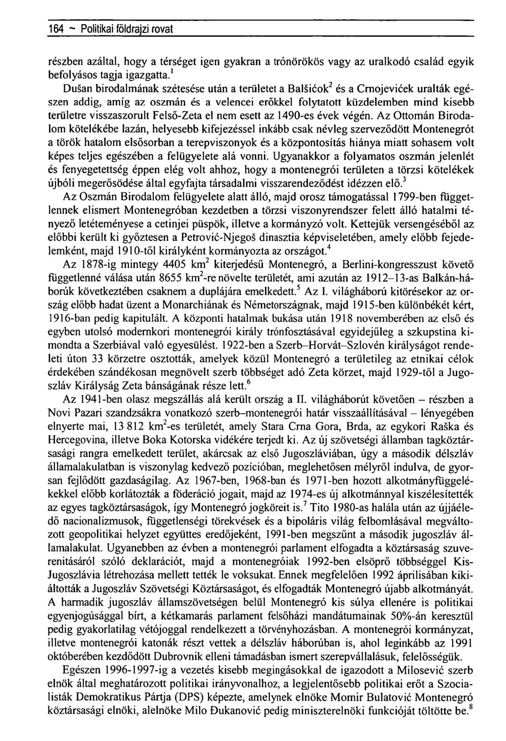164 ~ Regionálistudományi közlemények rovatrészben azáltal, hogy a térséget igen gyakran a trónörökös vagy az uralkodó család egyik befolyásos tagja igazgatta.