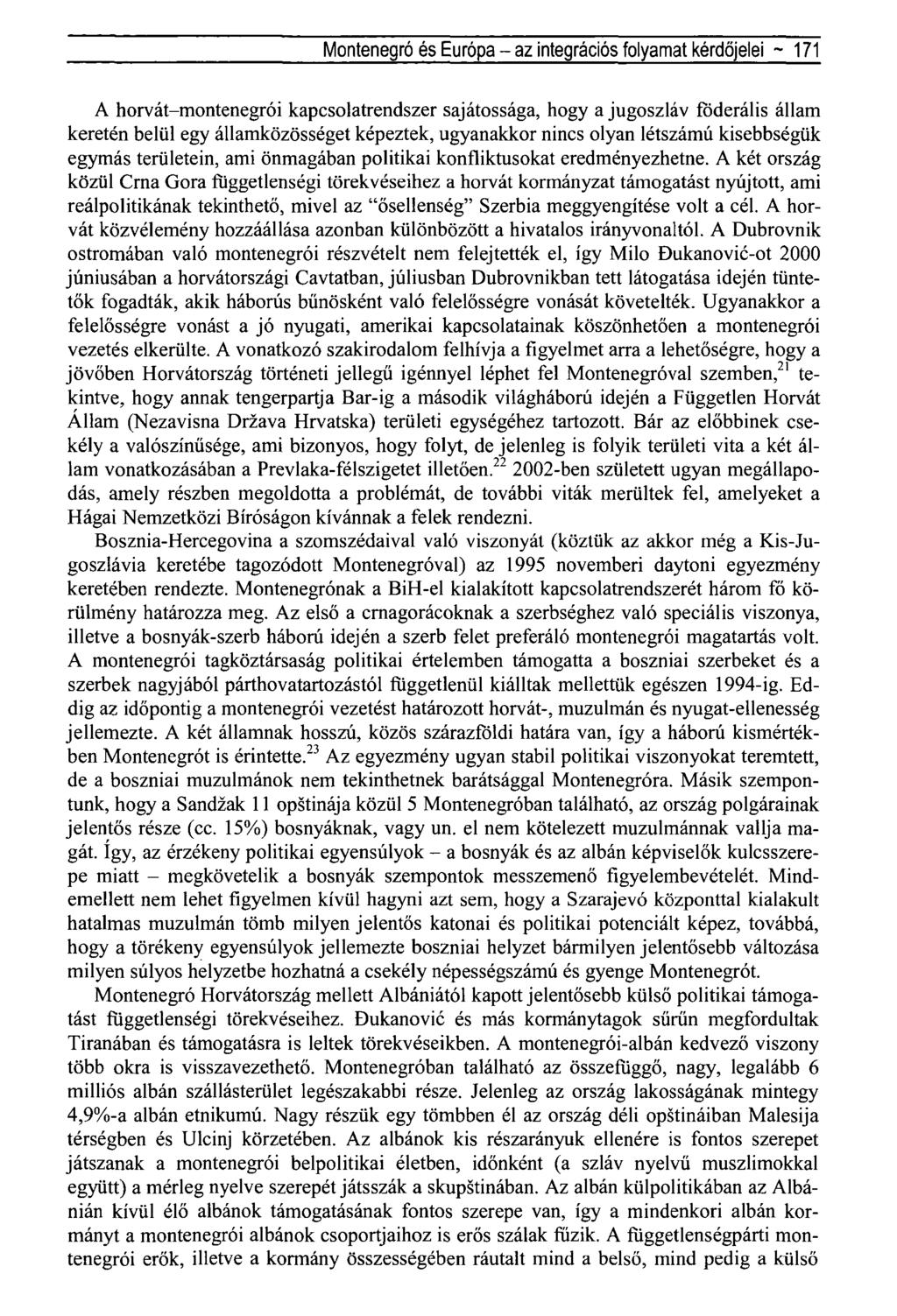 Montenegró és Európa - az integrációs folyamat kérdőjelei ~ 171 A horvát-montenegrói kapcsolatrendszer sajátossága, hogy a jugoszláv föderális állam keretén belül egy államközösséget képeztek,