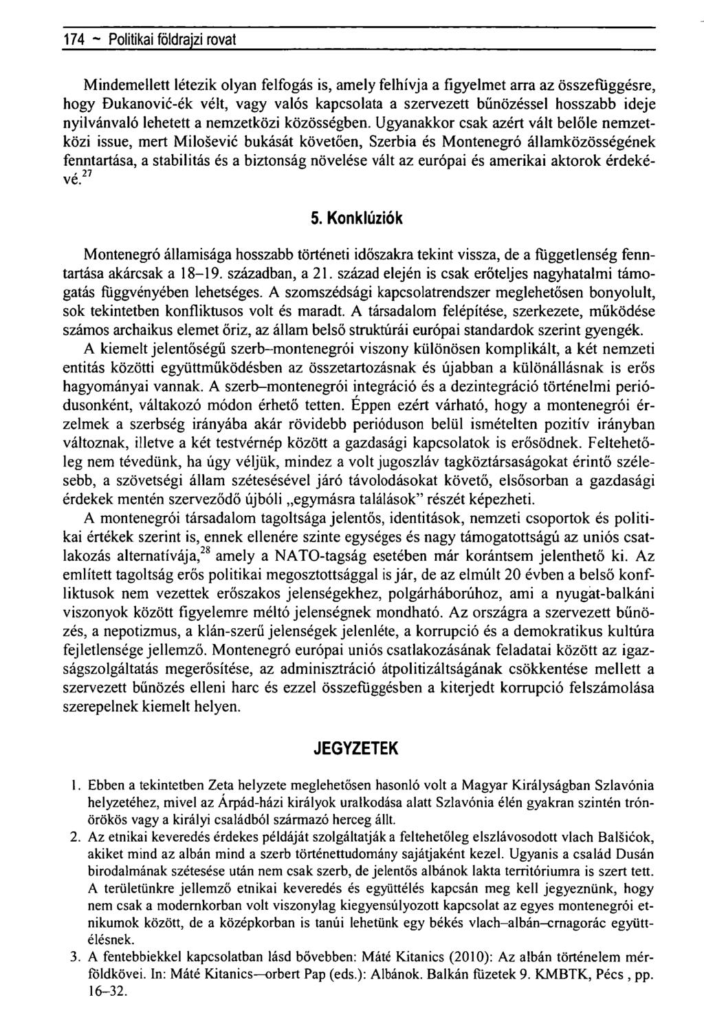 174 ~ Regionálistudományi közleményekrovat- Mindemellett létezik olyan felfogás is, amely felhívja a figyelmet arra az összefüggésre, hogy Dukanovié-ék vélt, vagy valós kapcsolata a szervezett