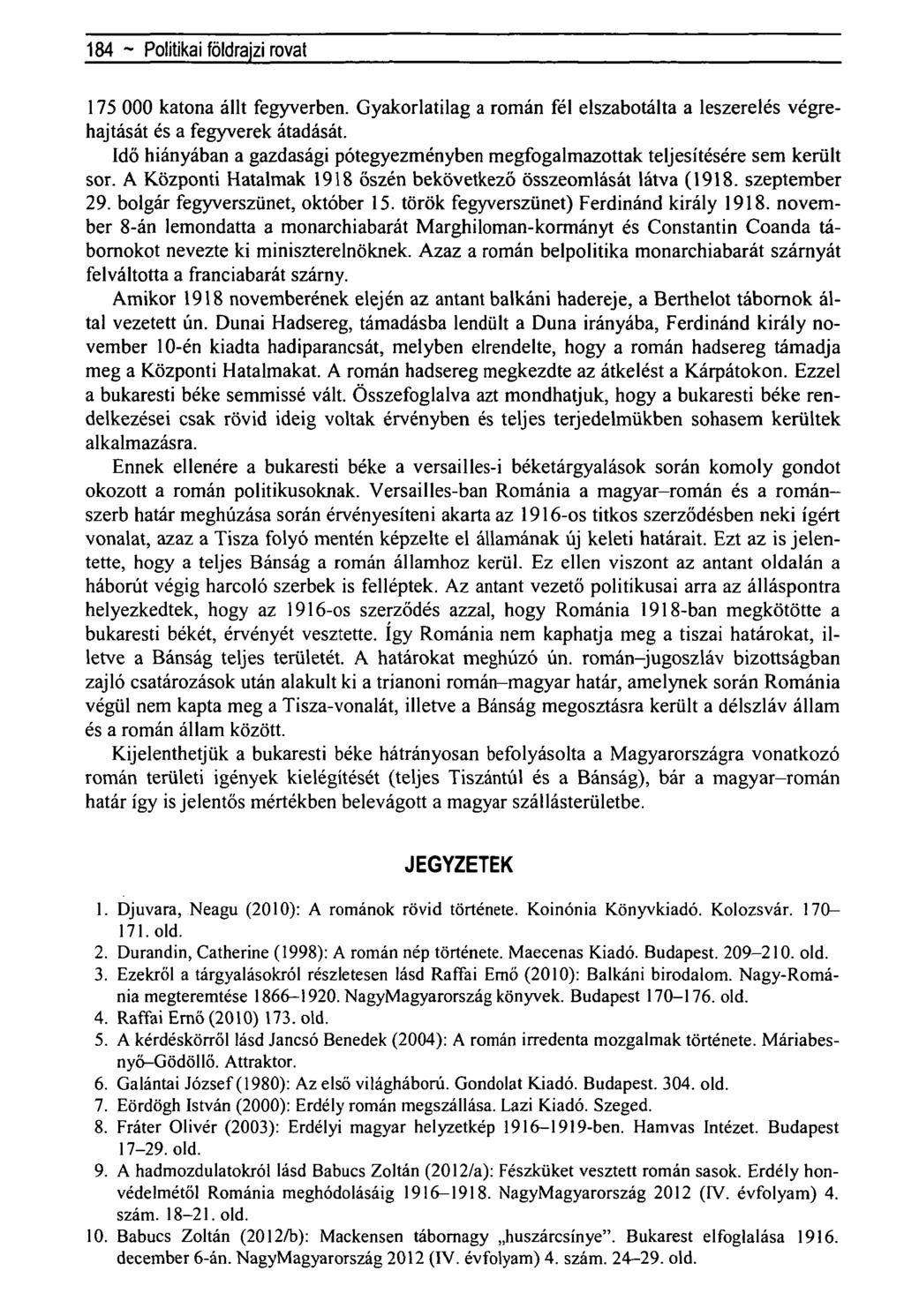 184 ~ Regionálistudományi közleményekrovat- 175 000 katona állt fegyverben. Gyakorlatilag a román fél elszabotálta a leszerelés végrehajtását és a fegyverek átadását.