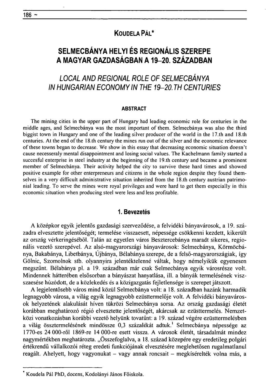 186 ~ Regionális tudományi közlemények rovat- KOUDELA PÁL* SELMECBÁNYA HELYI ÉS REGIONÁLIS SZEREPE A MAGYAR GAZDASÁGBAN A 19-20.