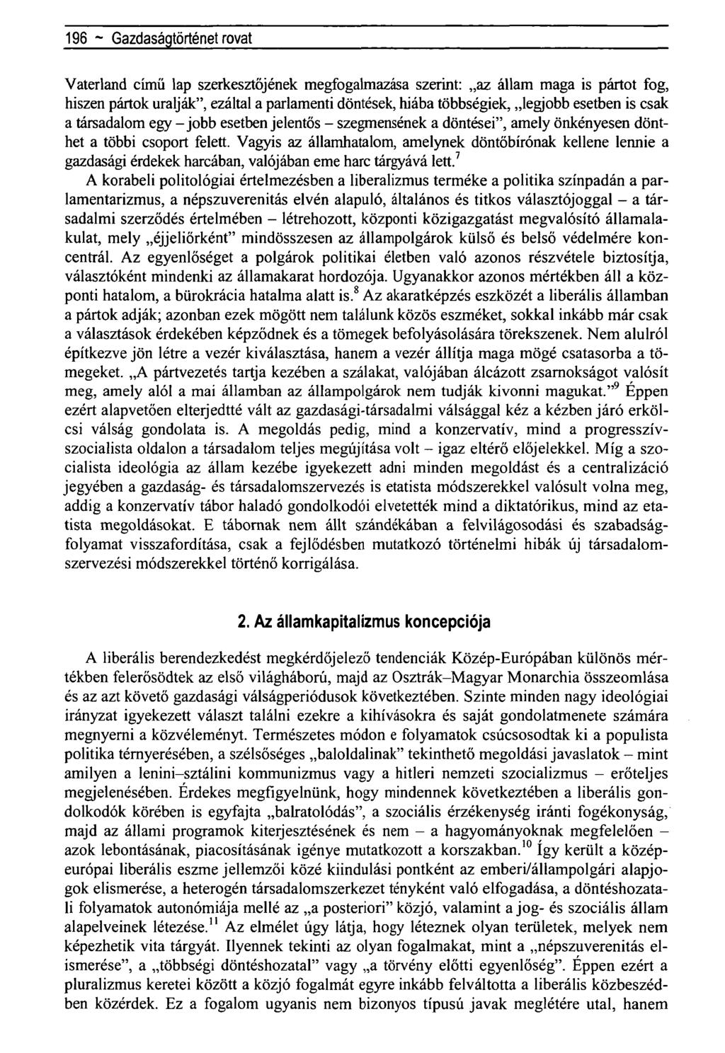 196 ~ Regionális tudományi közlemények rovat- Vaterland című lap szerkesztőjének megfogalmazása szerint: az állam maga is pártot fog, hiszen pártok uralják", ezáltal a parlamenti döntések, hiába