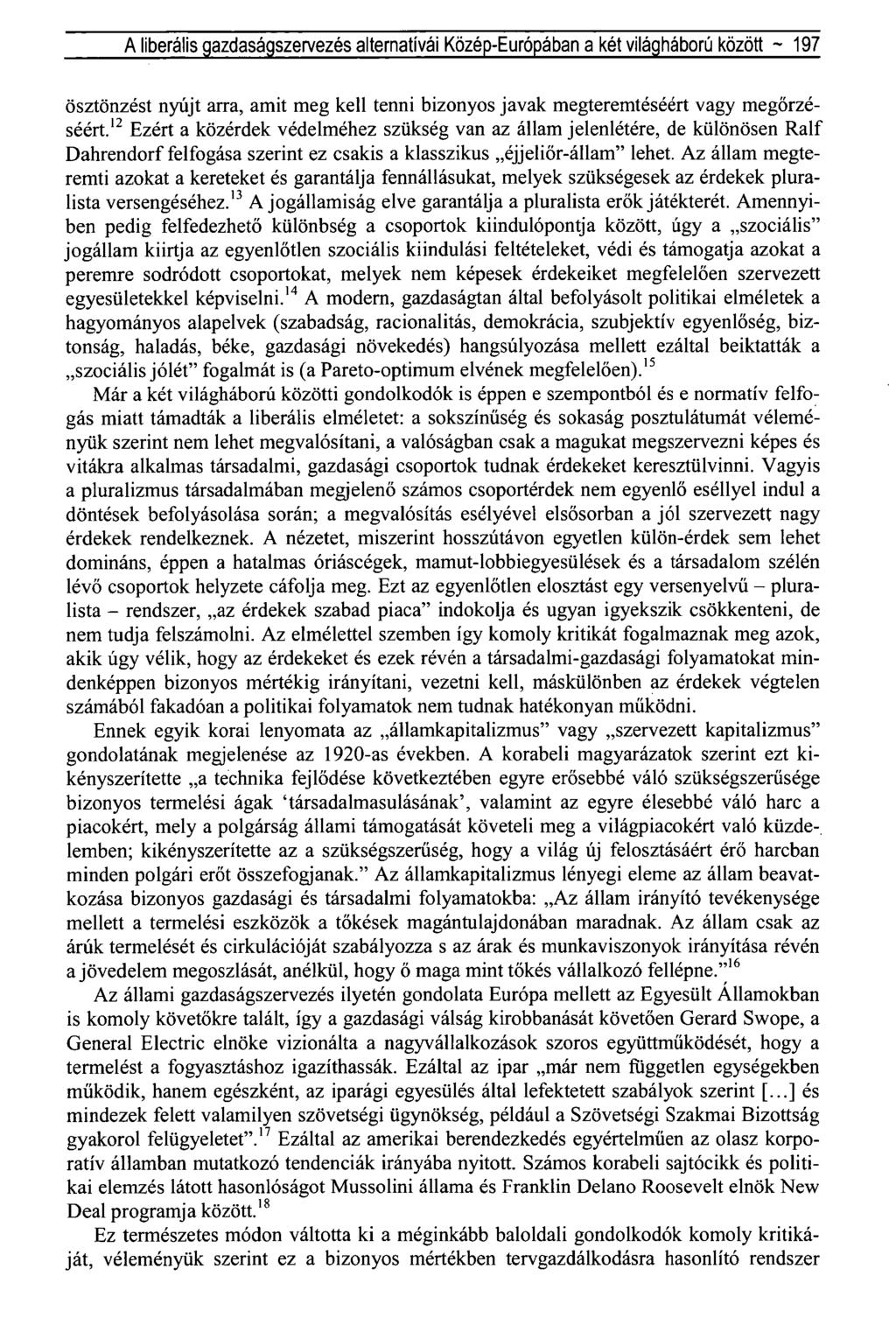 A liberális gazdaságszervezés alternatívái Közép-Európában a két világháború között ~ 197 ösztönzést nyújt arra, amit meg kell tenni bizonyos javak megteremtéséért vagy megőrzéséért.
