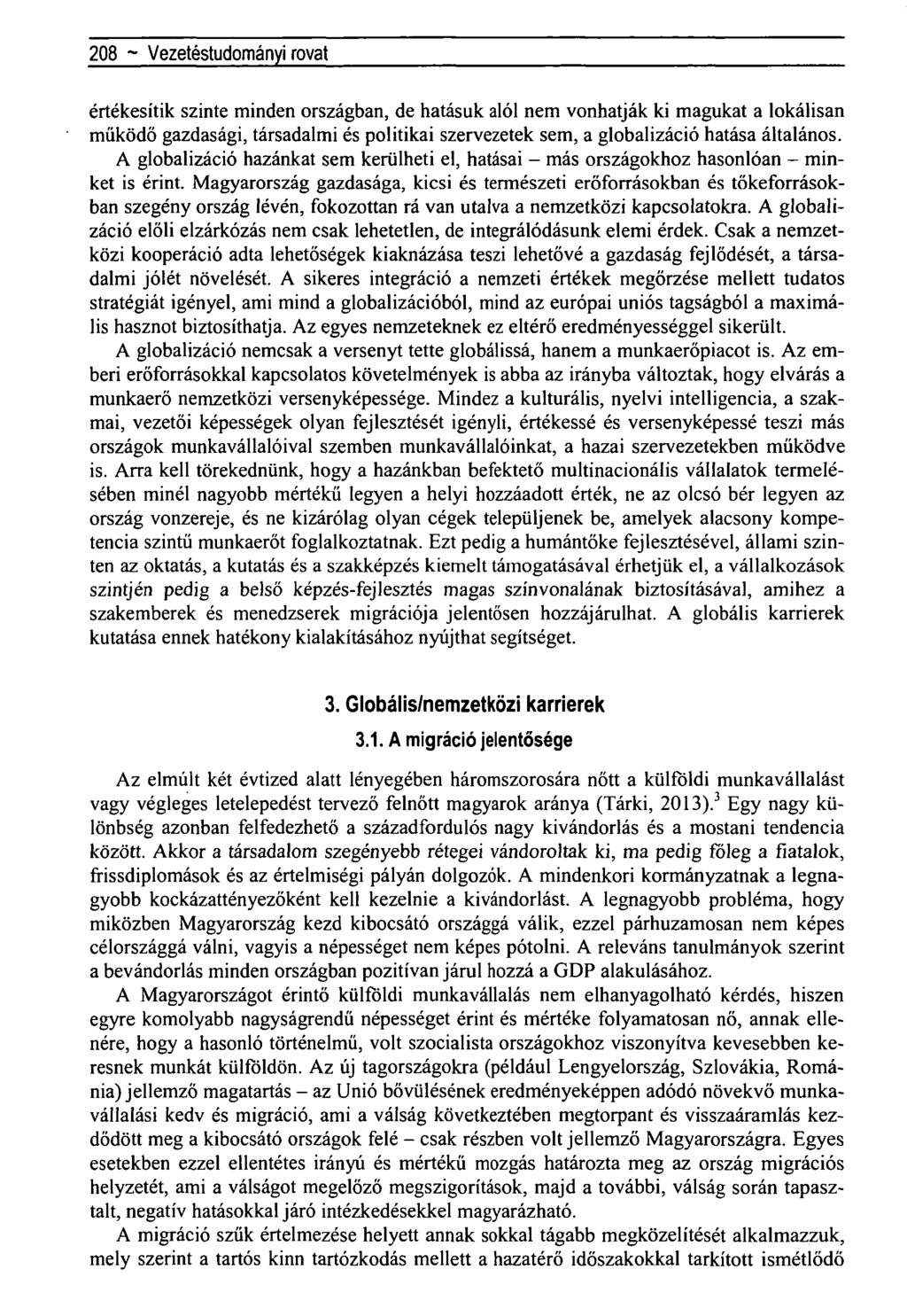 208 ~ Regionális tudományi közlemények rovatértékesítik szinte minden országban, de hatásuk alól nem vonhatják ki magukat a lokálisan működő gazdasági, társadalmi és politikai szervezetek sem, a