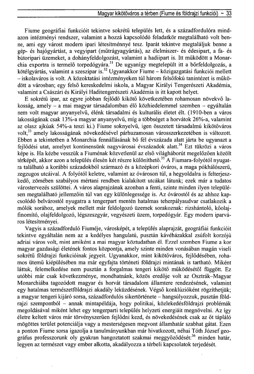 Magyar kikötőváros a térben (Fiume és földrajzi funkciói) ~ 33 Fiume geográfiai funkcióit tekintve sokrétű település lett, és a századfordulóra mindazon intézményi rendszer, valamint a hozzá