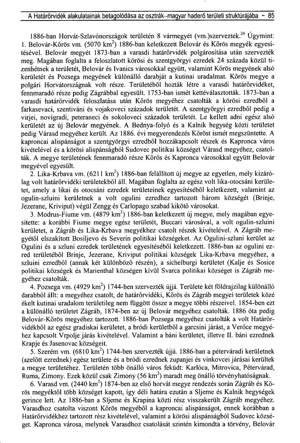 A Határőrvidék alakulatainak betagolódása az osztrák-magyar haderő területi struktúrájába ~ 85 1886-ban Horvát-Szlavónországok területén 8 vármegyét (vm.)szerveztek. 24 Úgymint: 1. Belovár-Kőrös vm.