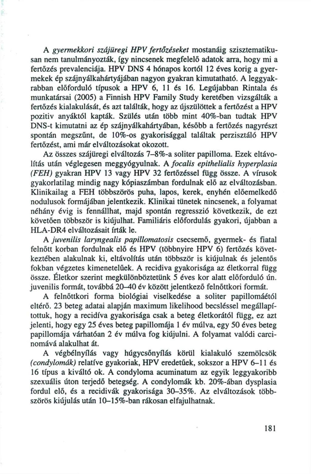 A gyermekkori szájüregi HPV fertőzéseket mostanáig szisztematikusan nem tanulmányozták, így nincsenek megfelelő adatok arra, hogy mi a fertőzés prevalenciája.