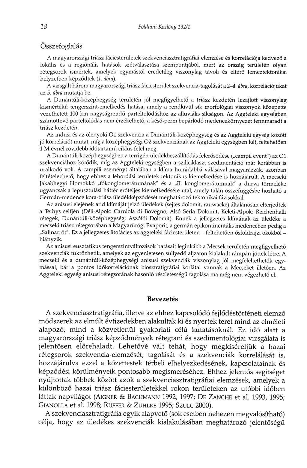 18 Földtani Közlöny 132/1 Összefoglalás A magyarországi triász fáciesterületek szekvenciasztratigráfiai elemzése és korrelációja kedvező a lokális és a regionális hatások szétválasztása