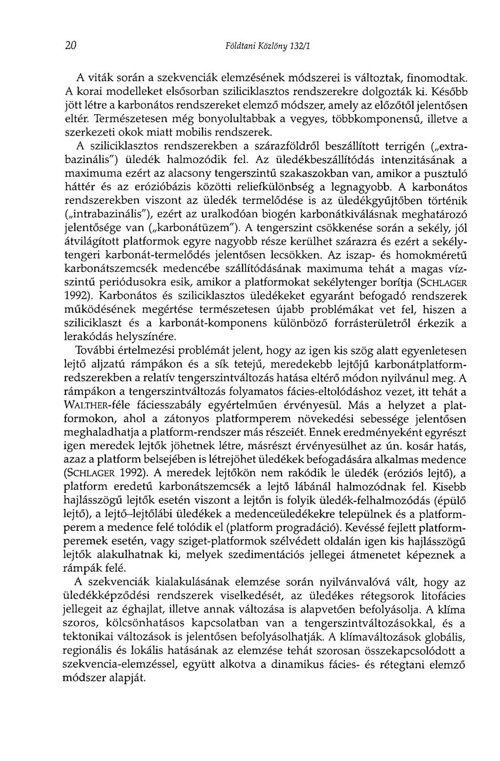 20 Földtani Közlöny 132/1 A viták során a szekvenciák elemzésének módszerei is változtak, finomodtak. A korai modelleket elsősorban sziliciklasztos rendszerekre dolgozták ki.