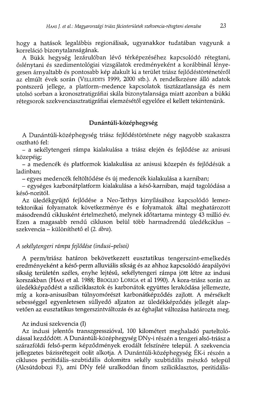 HAAS J. et al: Magyarországi triász Jáciesterületek szekvencia-rétegtani elemzése 23 hogy a hatások legalábbis regionálisak, ugyanakkor tudatában vagyunk a korreláció bizonytalanságának.