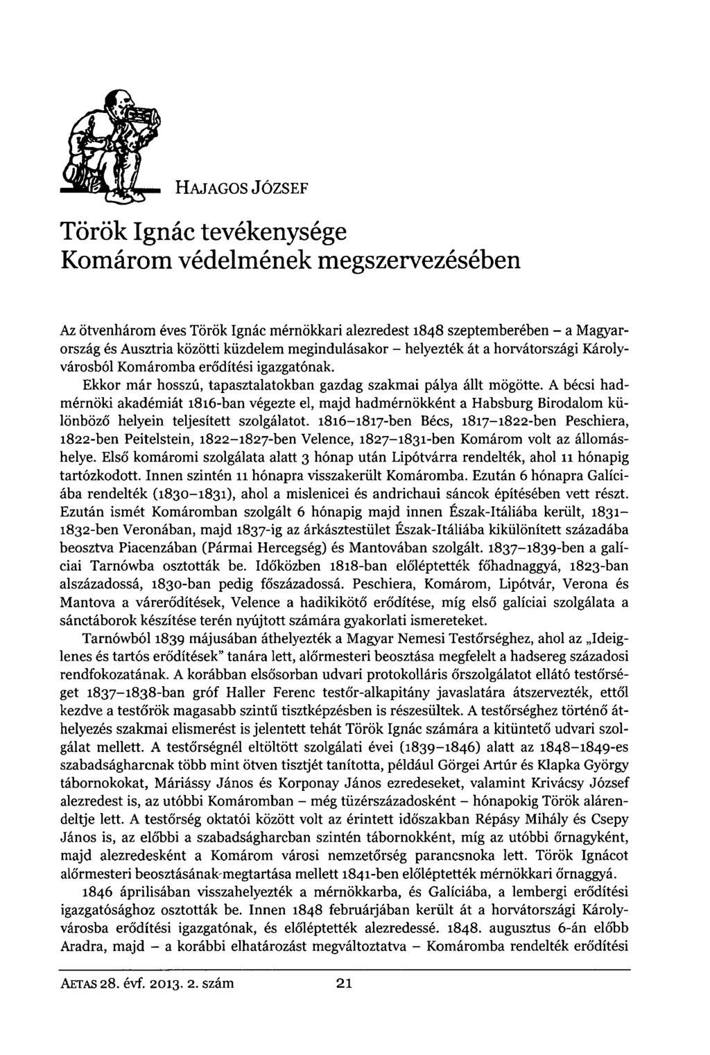 HAJAGOS JÓZSEF Török Ignác tevékenysége Komárom védelmének megszervezésében Az ötvenhárom éves Török Ignác mérnökkari alezredest 1848 szeptemberében - a Magyarország és Ausztria közötti küzdelem