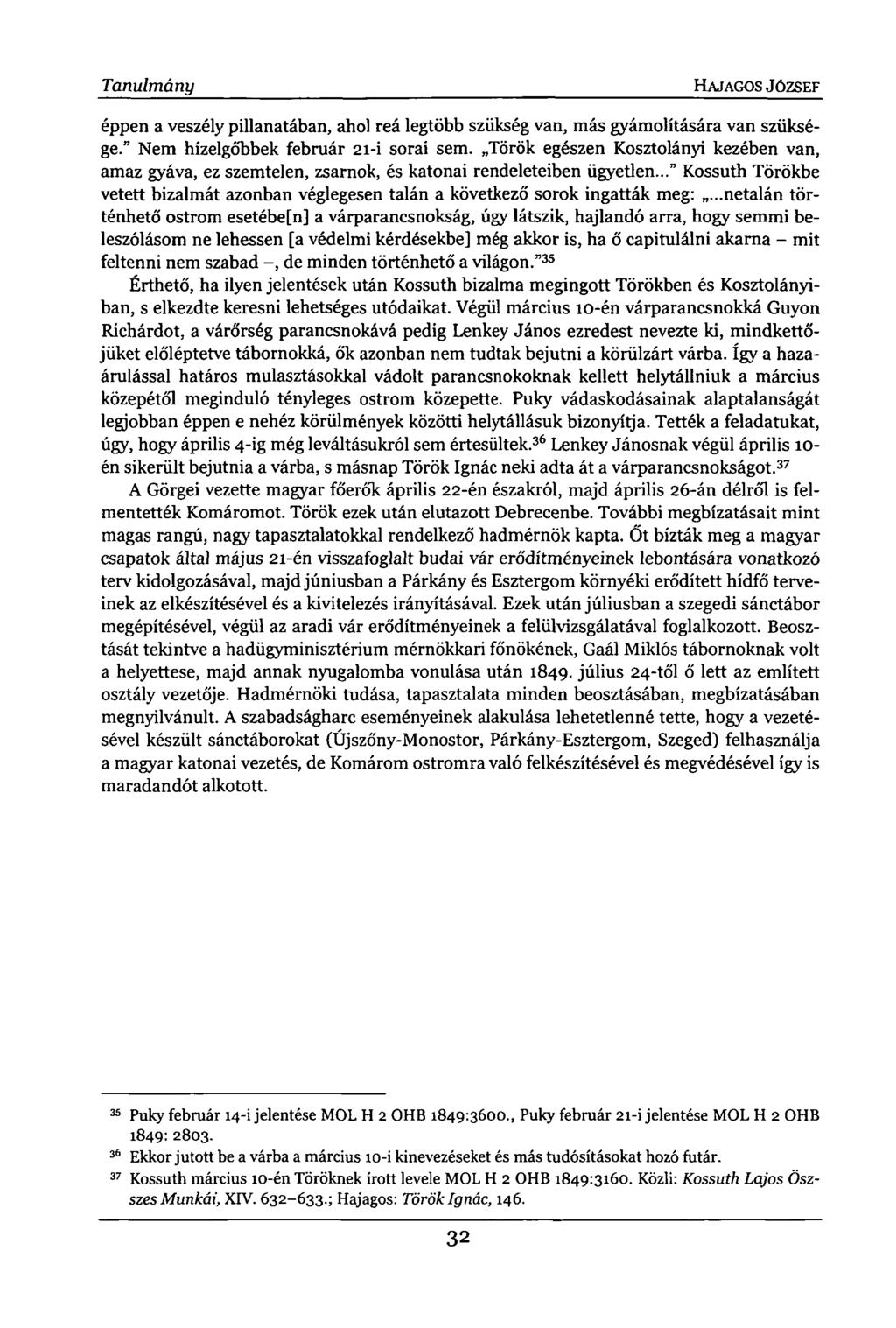 Tanulmány HAJAGOS JÓZSEF éppen a veszély pillanatában, ahol reá legtöbb szükség van, más gyámolítására van szüksége." Nem hízelgőbbek február 21-i sorai sem.