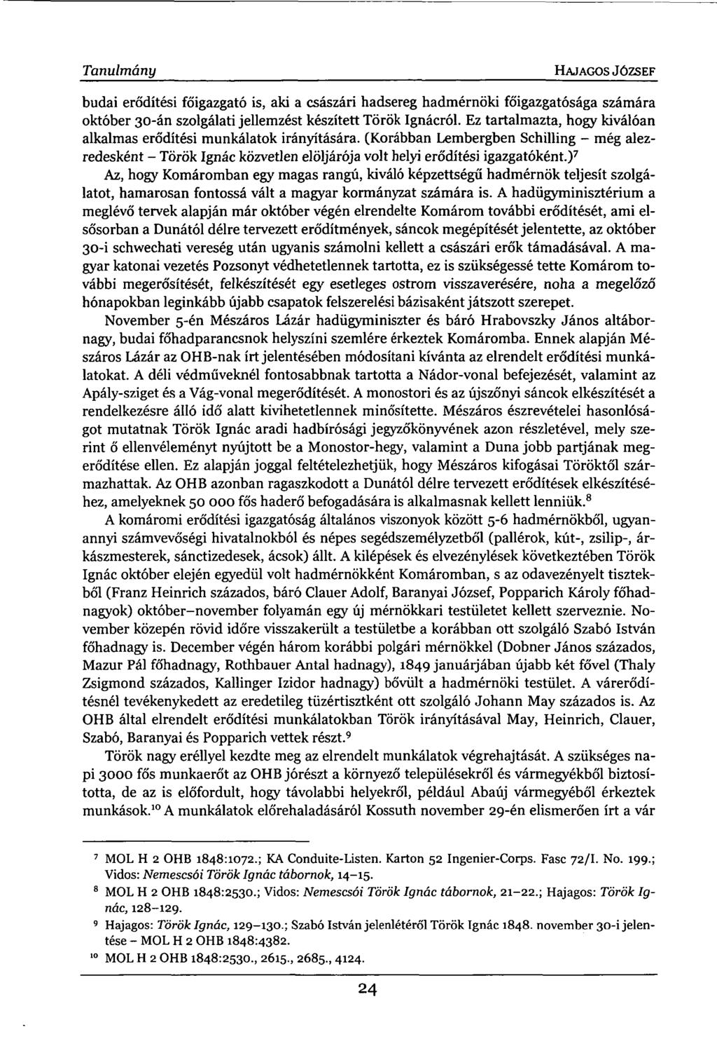 Tanulmány HAJAGOS JÓZSEF budai erődítési főigazgató is, aki a császári hadsereg hadmérnöki főigazgatósága számára október 30-án szolgálati jellemzést készített Török Ignácról.