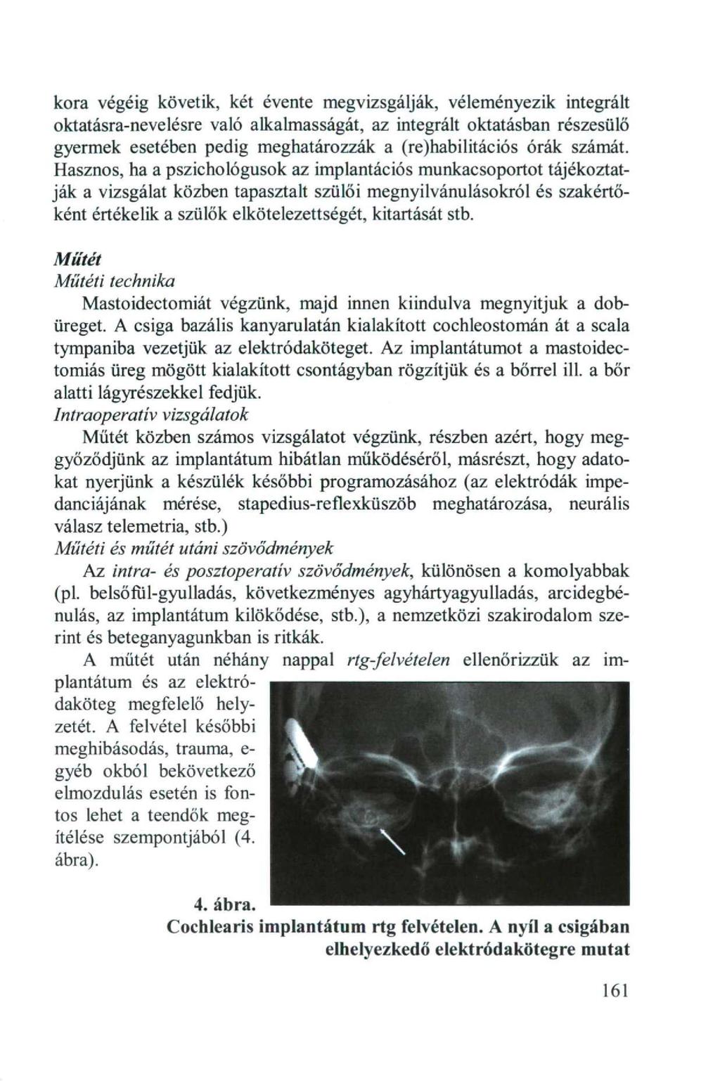 kora végéig követik, két évente megvizsgálják, véleményezik integrált oktatásra-ne ve lésre való alkalmasságát, az integrált oktatásban részesülő gyermek esetében pedig meghatározzák a