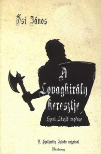 Ősi János - A lovagkirály keresztje (2014) Szent László regénye (Rézbong kiadó) Ősi János könyve ígéretes olvasmány a történelmi kalandregények kedvelőinek.