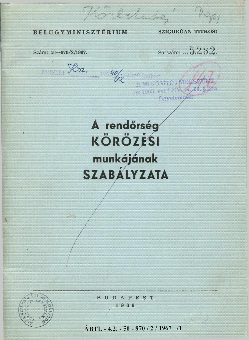 BELÜGYMINISZTÉRIUM SZIGORÚAN TITKOS! Szám: 50-870/2/1967. Sorszám:5 2 8 2 MelékletaKsz.