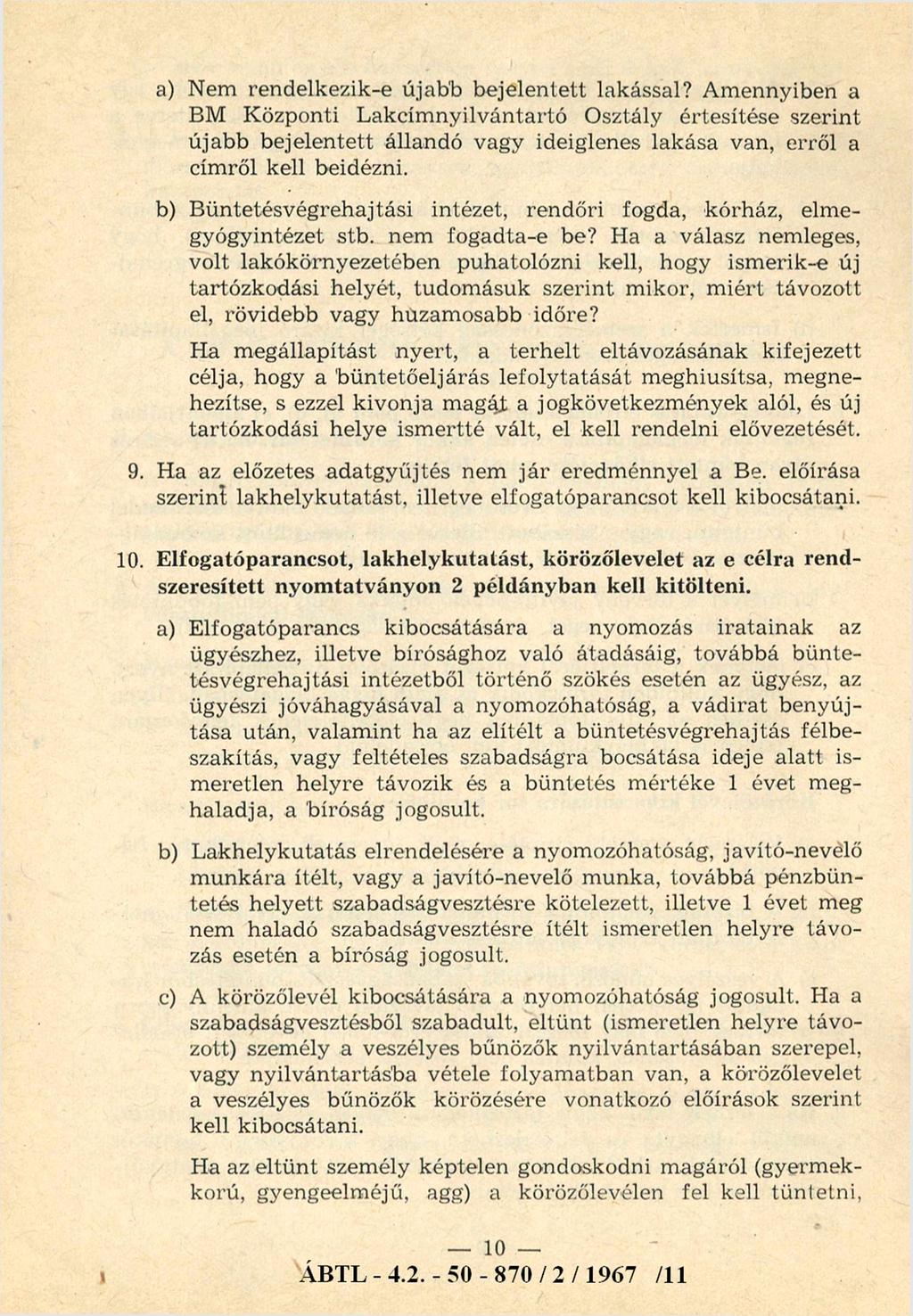 a) Nem rendelkezik-e újabb bejelentett lakással?