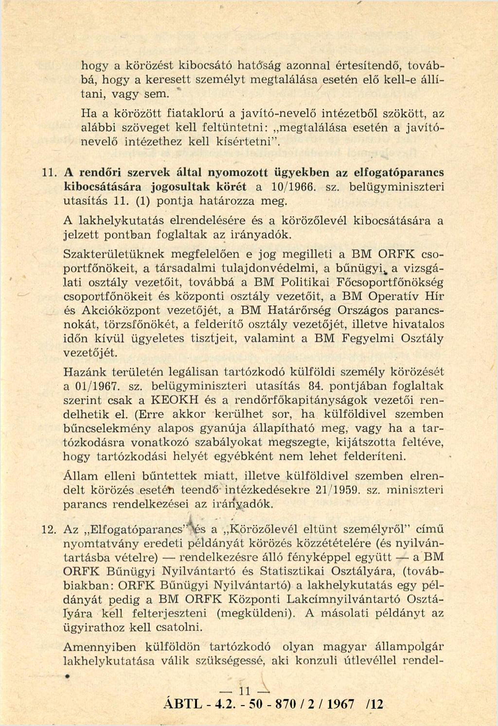 hogy a körözést kibocsátó hatóság azonnal értesítendő, továbbá, hogy a keresett személyt m egtalálása esetén elő kell-e állítani, vagy sem.
