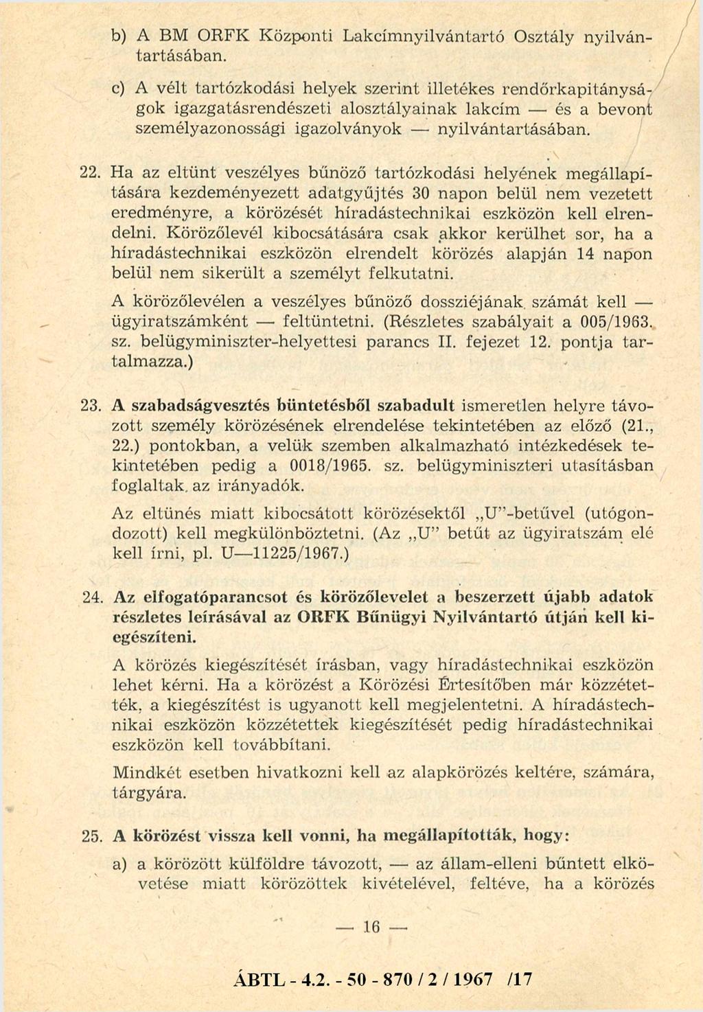 b) A BM ORFK Központi Lakcím nyilvántartó Osztály nyilvántartásában.