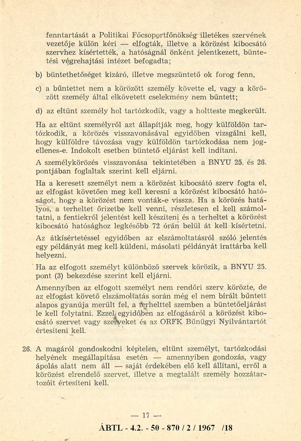 fenntartását a Politikai Főcsoportfőnökség illetékes szervének vezetője külön kéri - elfogták, illetve a körözést kibocsátó szervhez kísértették, a hatóságnál önként jelentkezett, büntetési