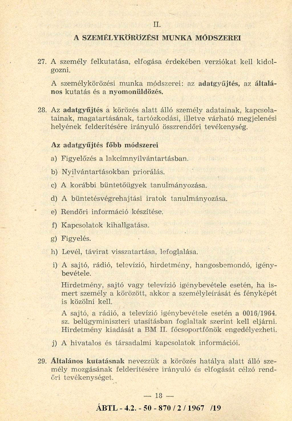 II. A SZEMÉLYKÖRÖZÉSI MUNKA MÓDSZEREI 27. A személy felkutatása, elfogása érdekében verziókat kell kidolgozni.