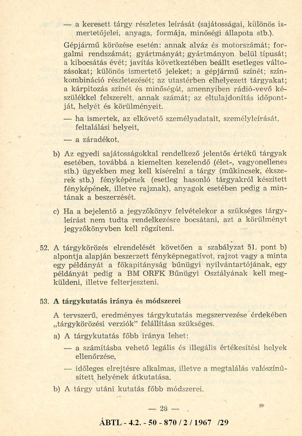 - a keresett tárgy részletes leírását (sajátosságai, különös ism ertetőjelei, anyaga, form ája, minőségi állapota stb.).