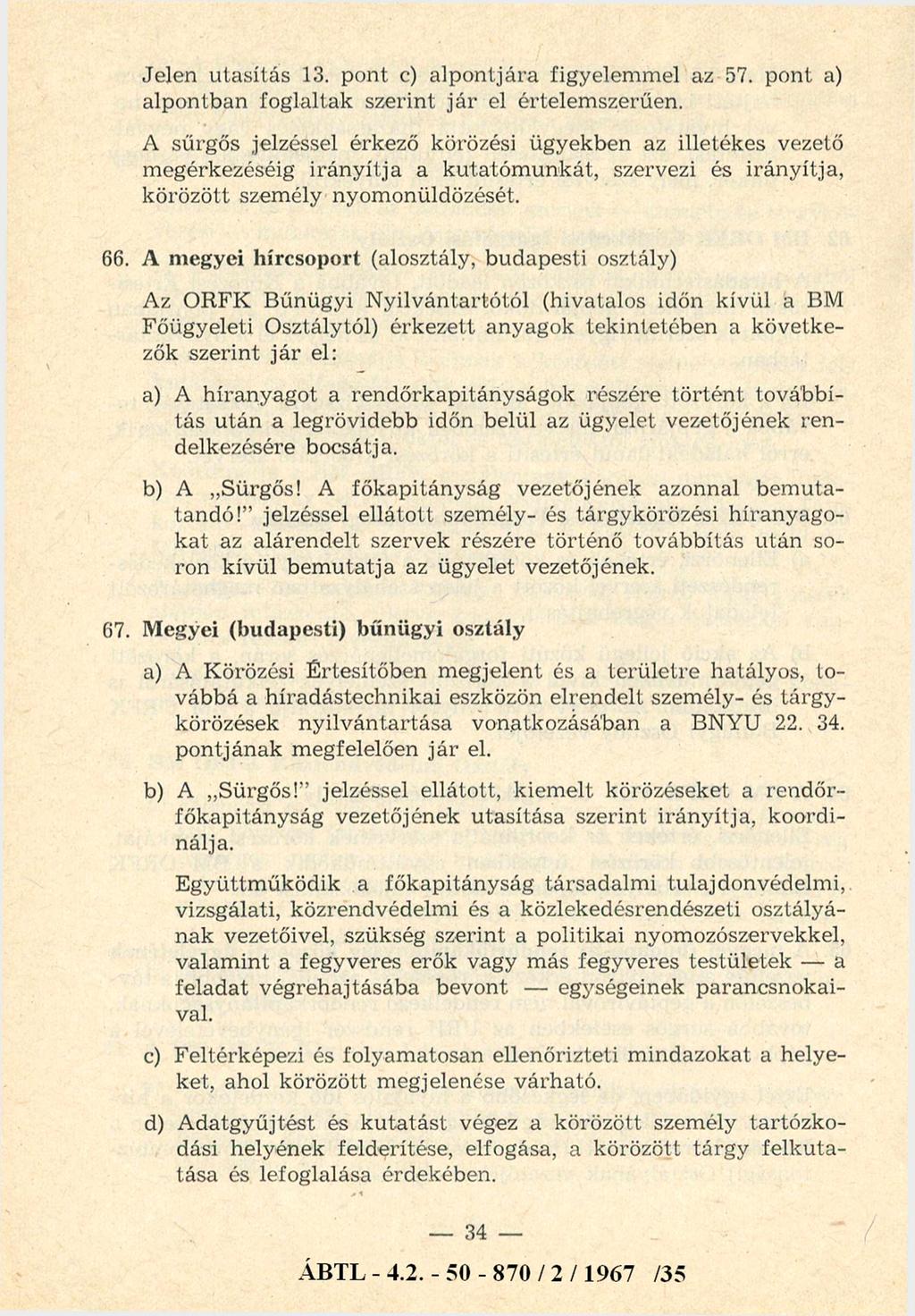 Jelen utasítás 13. pont c) alpontjára figyelemmel az 57. pont a) alpontban foglaltak szerint já r el értelemszerűen.