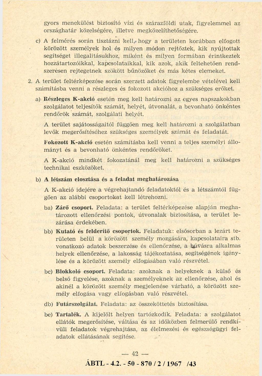 gyors menekülést biztosító vízi és szárazföldi utak, figyelemmel az országhatár közelségére, illetve megközelíthetőségére.