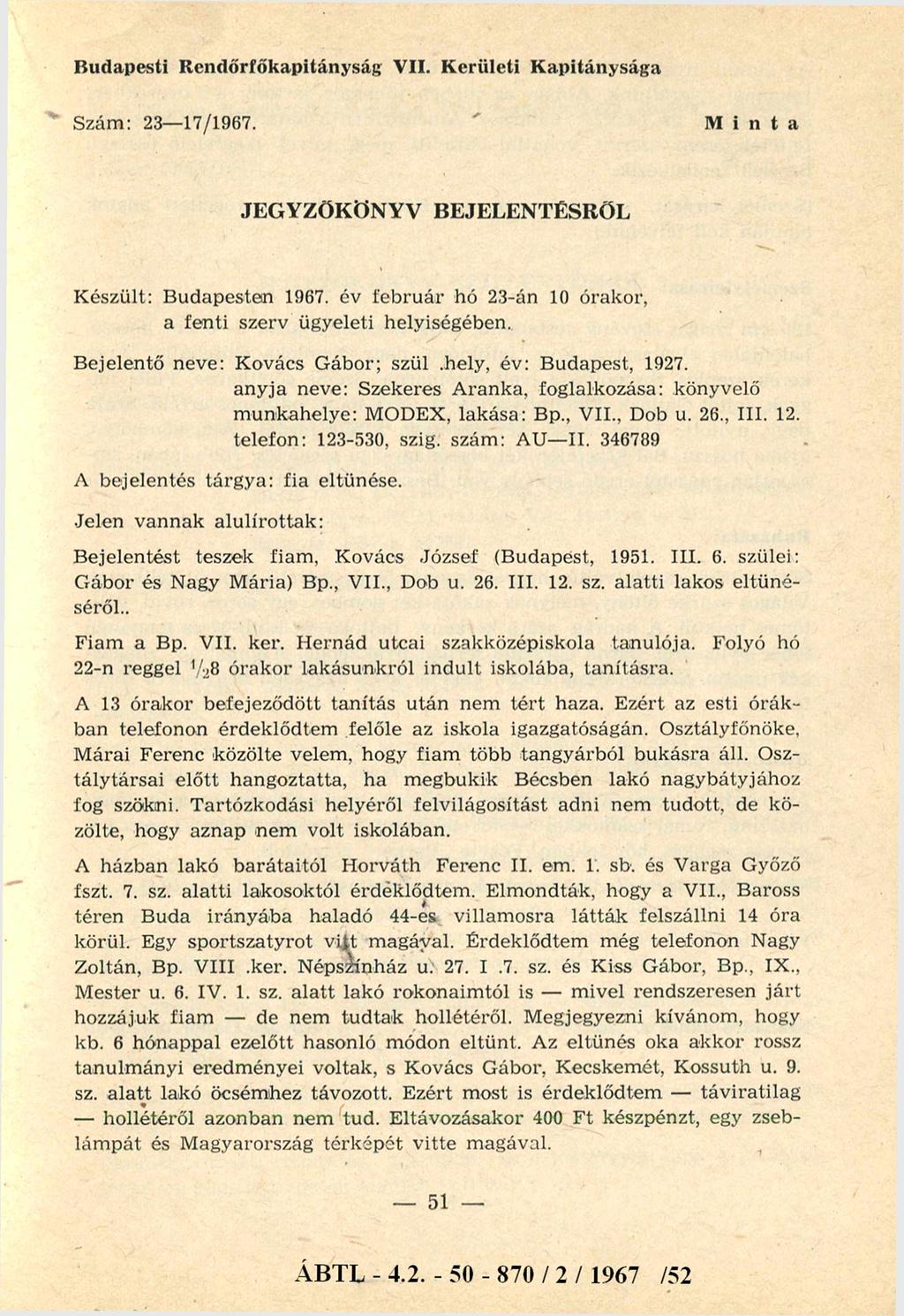 Budapesti R endőrfőkapitányság VII. K erületi K apitánysága Szám: 23-17/1967. Minta JEGYZŐKÖNYV BEJELENTÉSRŐL Készült: Budapesten 1967.