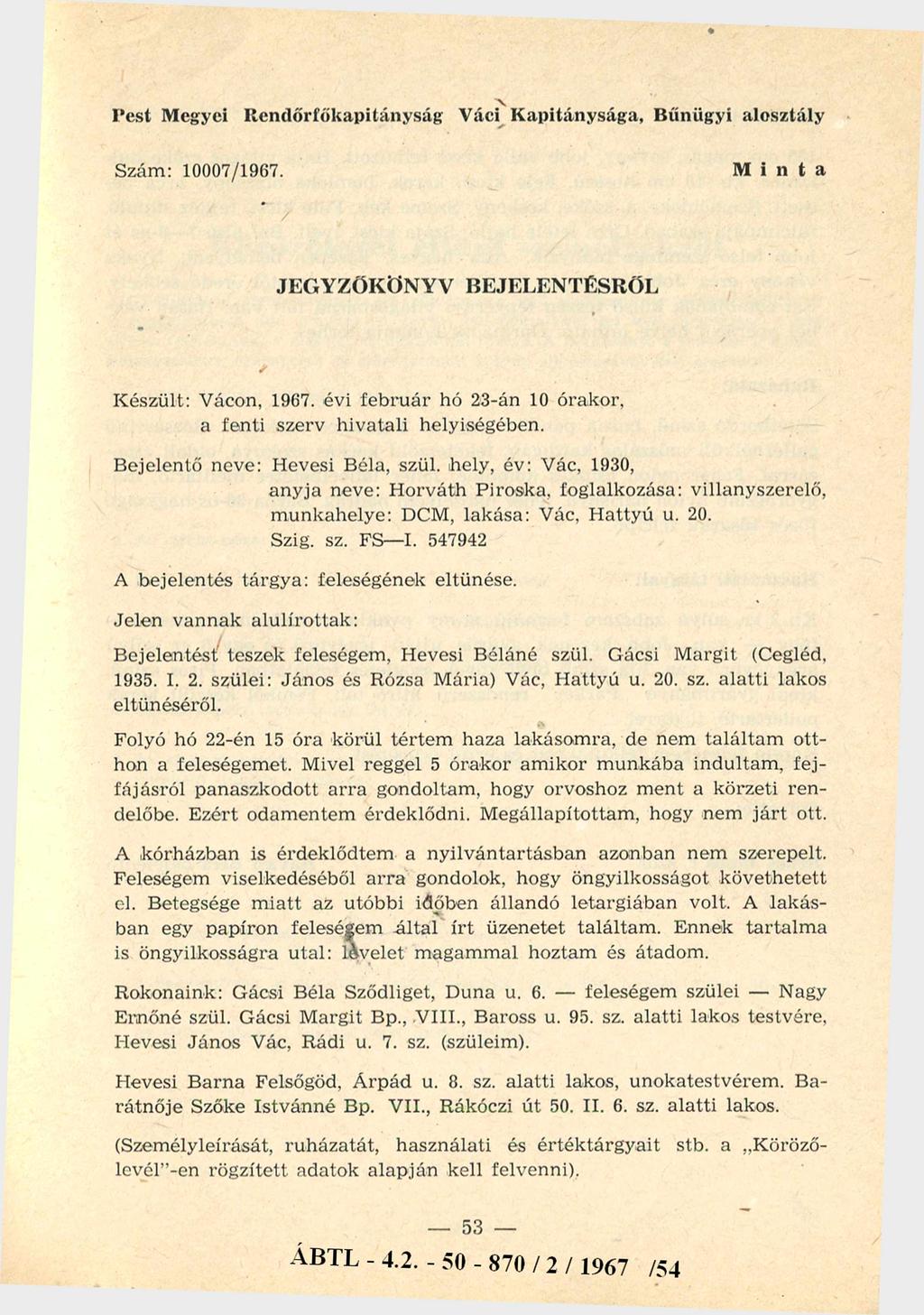 Pest Megyei R endőrfőkapitányság Váci K apitánysága, Bűnügyi alosztály Szám: 10007/1967. Minta JEGYZŐKÖNYV BEJELENTÉSRŐL Készült: Vácon, 1967.
