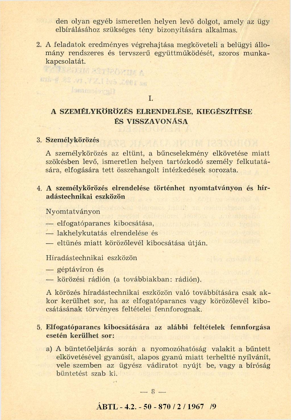 den olyan egyéb ismeretlen helyen levő dolgot, amely az ügy elbírálásához szükséges tény bizonyítására alkalmas. 2.